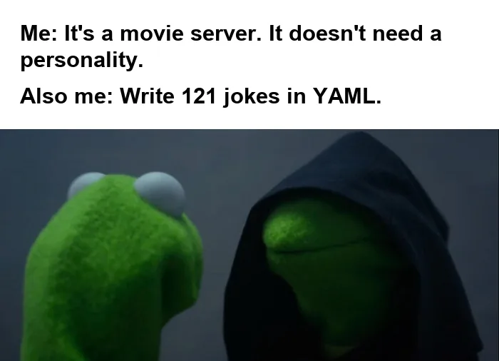 Evil Kermit meme: Kermit says "It's a movie server. It doesn't need a personality." and hooded Kermit replies "Write 121 jokes in YAML."