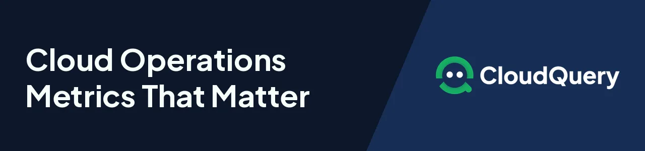 Cloud Operations Metrics That Matter