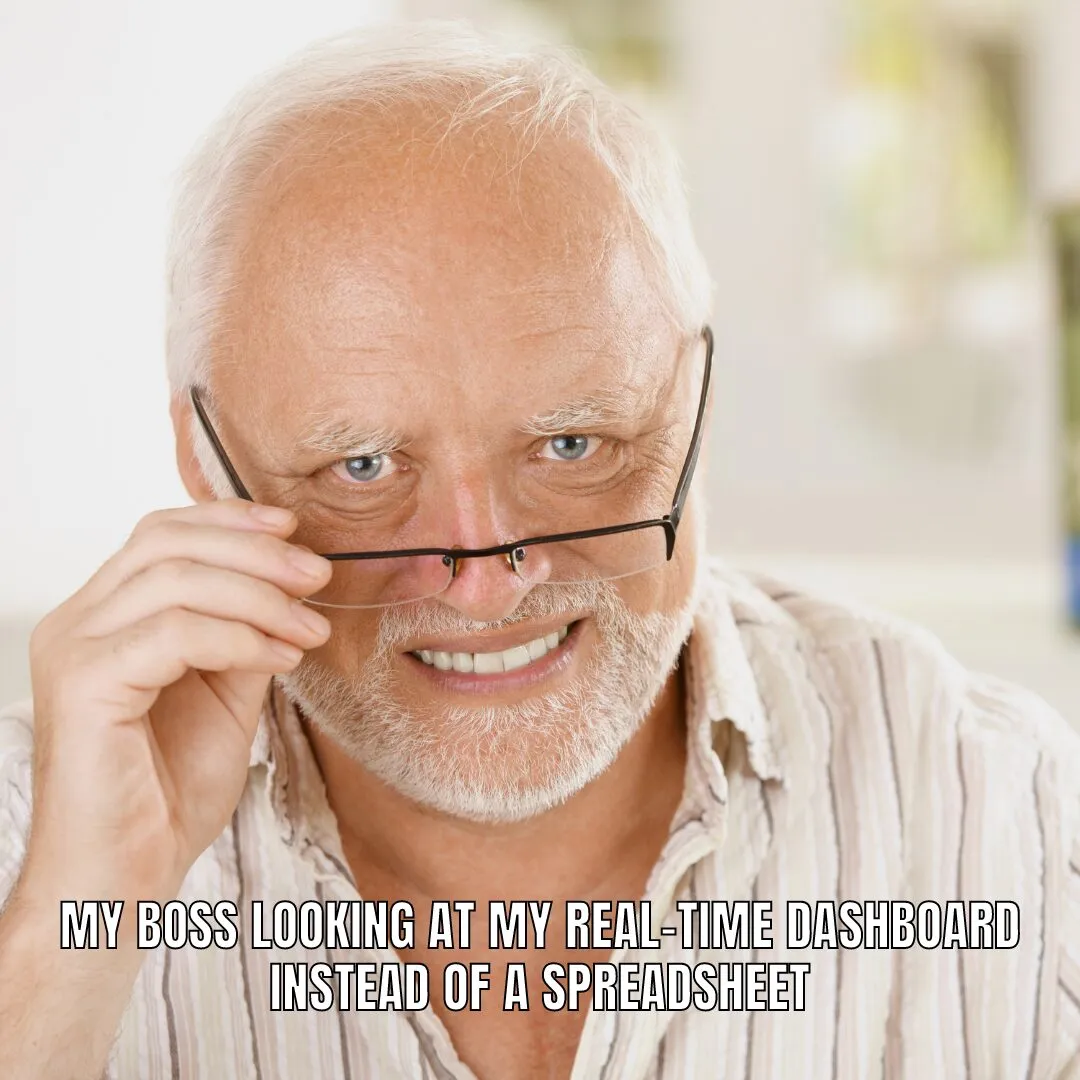 Hide the Pain Harold meme about looking at a real-time dashboard instead of a spreadsheet