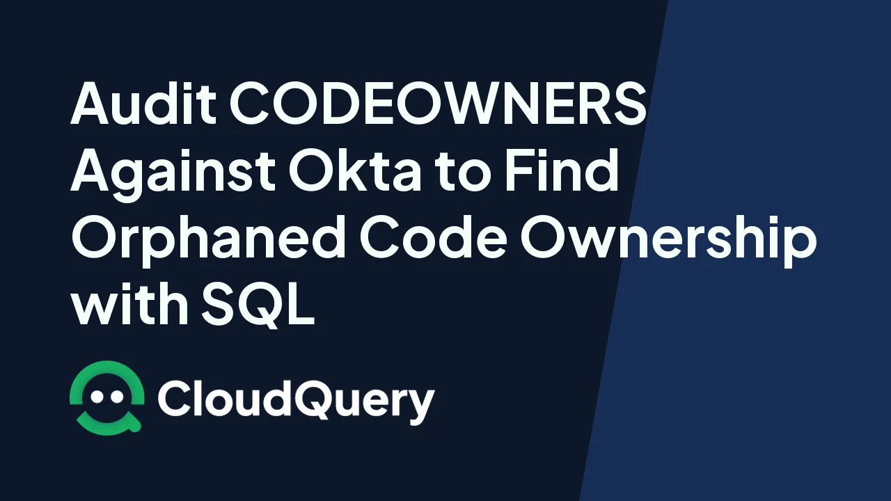 Audit CODEOWNERS against Okta with SQL