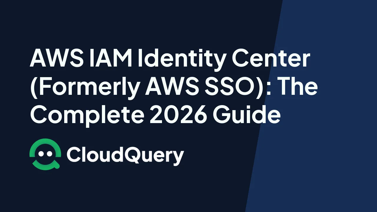 AWS IAM Identity Center (Formerly AWS SSO): The Complete 2026 Guide