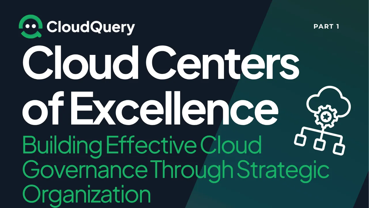 Hero image for Cloud Centers of Excellence (Part 1): Building Effective Cloud Governance Through Strategic Organization