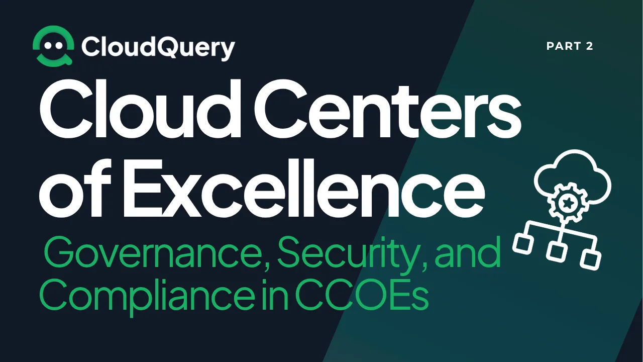 Hero image for Cloud Centers of Excellence (Part 2): Governance, Security, and Compliance in CCOEs