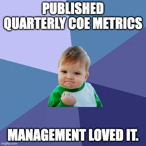 Meme image of a determined-looking toddler clenching his fist in success (known as "Success Kid"). The background is a blue and purple radial burst. Text at the top reads: "PUBLISHED QUARTERLY COE METRICS". Text at the bottom reads: "MANAGEMENT LOVED IT."