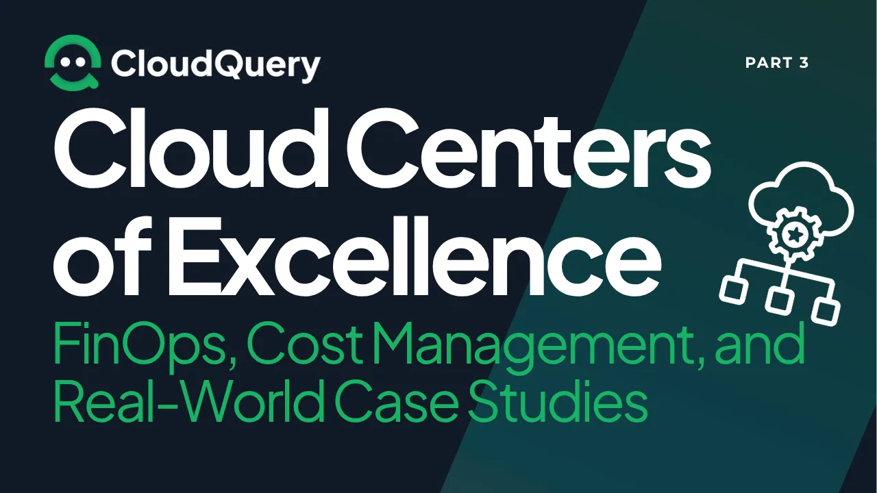 Hero image for Cloud Centers of Excellence (Part 3): FinOps, Cost Management, and Real-World Case Studies