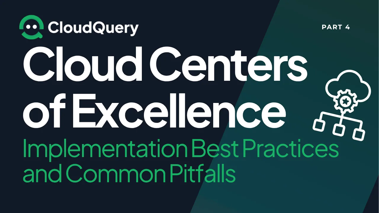 Hero image for Cloud Centers of Excellence (Part 4): Implementation Best Practices and Common Pitfalls