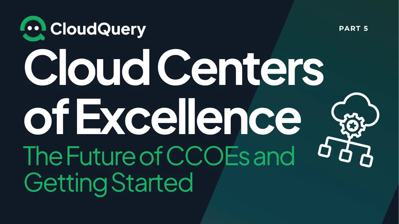 Hero image for Cloud Centers of Excellence (Part 5): The Future of CCOEs and Getting Started
