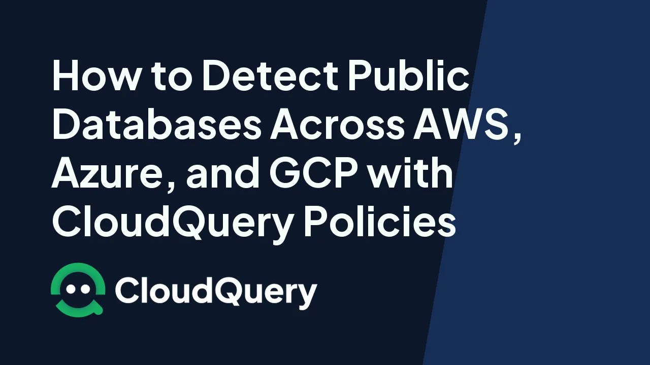 How to Detect Public Databases Across AWS, Azure, and GCP with CloudQuery Policies