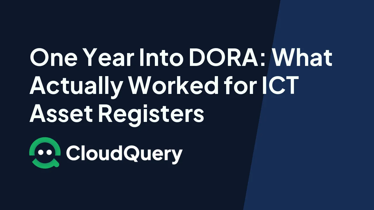 One Year Into DORA: What Actually Worked for ICT Asset Registers