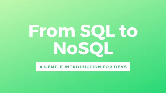 Hero image for From SQL to NoSQL: A Gentle Introduction For Devs