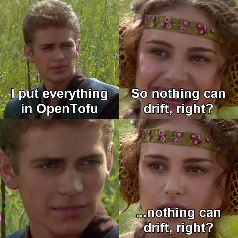 Anakin Padme 4 Panel meme: 'I put everything in OpenTofu' / 'So nothing can drift, right?' / Anakin's silent stare / '...nothing can drift, right?'