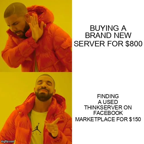 Drake meme - rejecting buying a brand new server for $800, approving finding a used ThinkServer on Facebook Marketplace for $150