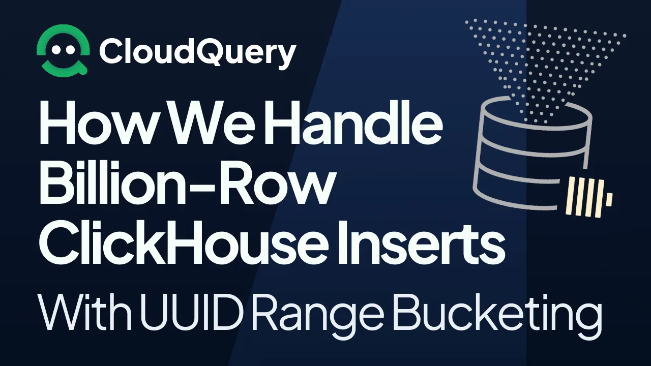 How We Handle Billion Row ClickHouse Inserts With UUID Range Bucketing