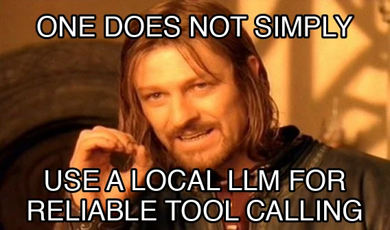 One Does Not Simply meme - one does not simply find a local LLM that's good at HA tool calling