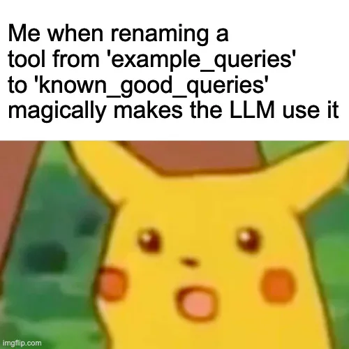 Meme showing Surprised Pikachu with the caption: 'Me when renaming a tool from "example queries" to "known good queries" magically makes the LLM use it.'