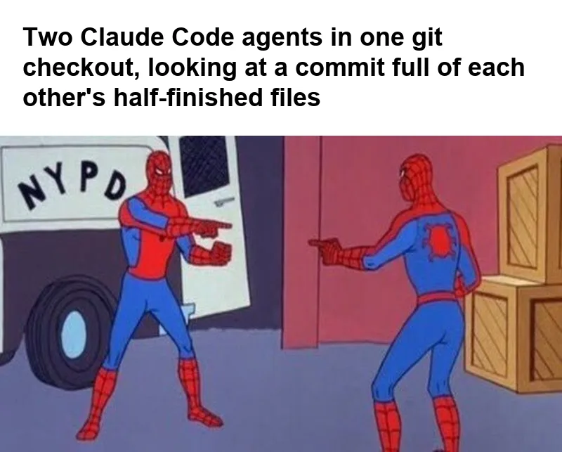 Spider-Man Pointing at Spider-Man meme: two identical Spider-Men pointing at each other, captioned "Two Claude Code agents in one git checkout, looking at a commit full of each other's half-finished files"