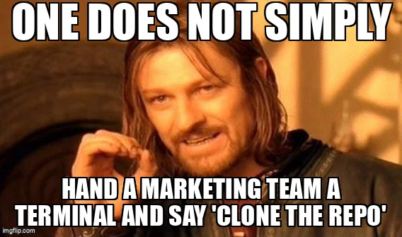 Boromir meme: 'One does not simply hand a marketing team a terminal and say clone the repo'