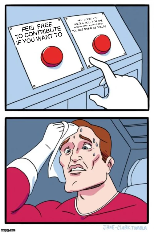 Two buttons meme: sweating over 'feel free to contribute if you want to' vs 'hey, could you write a skill for the discovery questions you use on sales calls?'