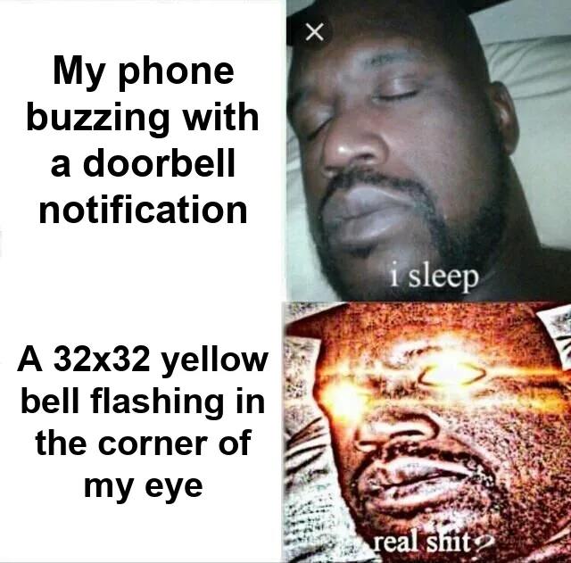 Sleeping Shaq meme: Shaq asleep next to My phone buzzing with a doorbell notification, then wide awake with glowing eyes next to A 32x32 yellow bell flashing in the corner of my eye