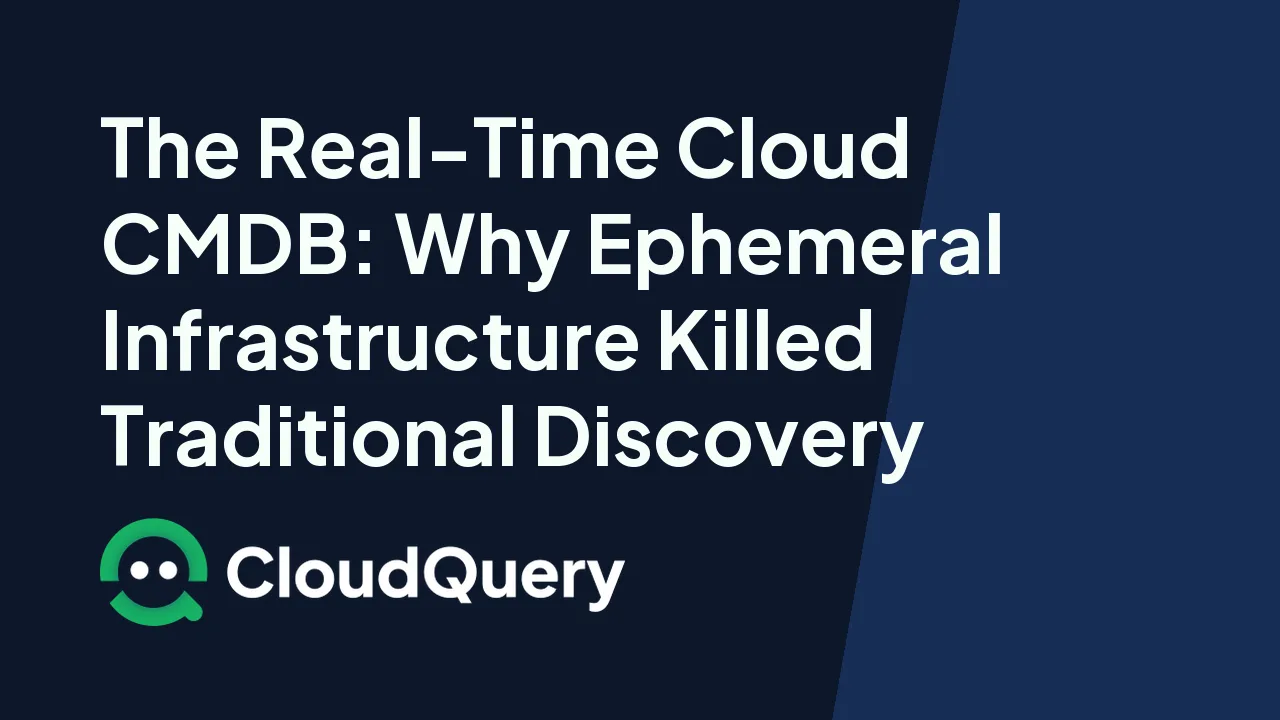 Hero image for The Real-Time Cloud CMDB - Why Ephemeral Infrastructure Killed Traditional Discovery