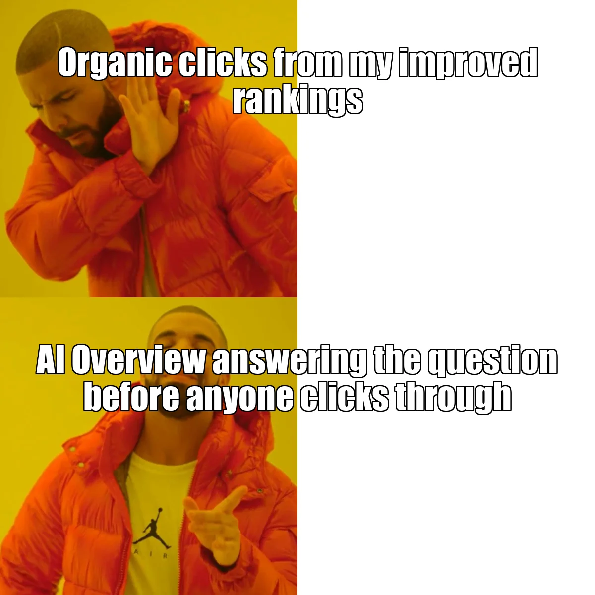Meme: Drake approving AI Overview absorbing clicks while rejecting organic clicks from improved rankings