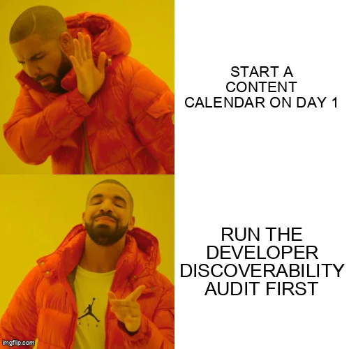 Drake meme: Drake rejects "start a content calendar on day 1" and approves "run the Developer Discoverability Audit first"