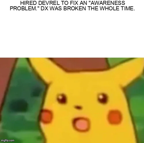 Surprised Pikachu meme: "Hired DevRel to fix an 'awareness problem.' DX was broken the whole time."
