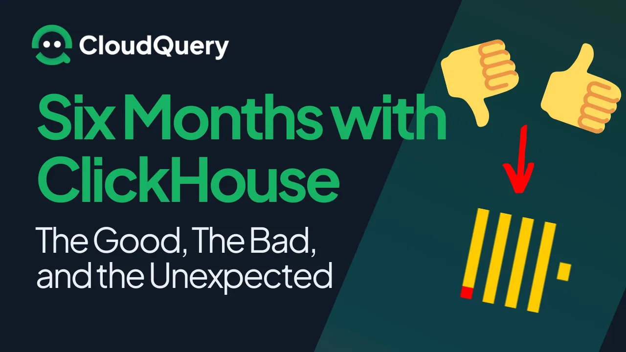 Six Months with ClickHouse at CloudQuery - engineering lessons learned