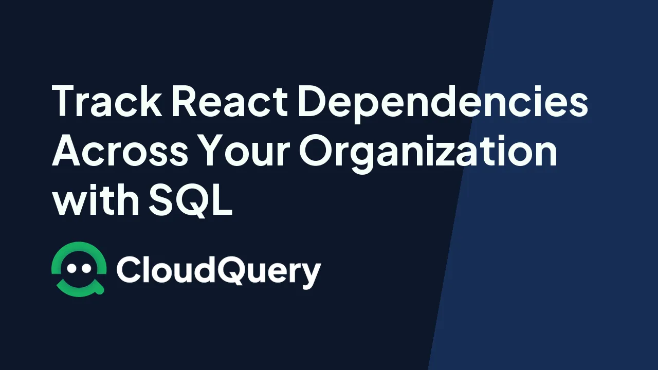 Track React dependencies across repos with SQL