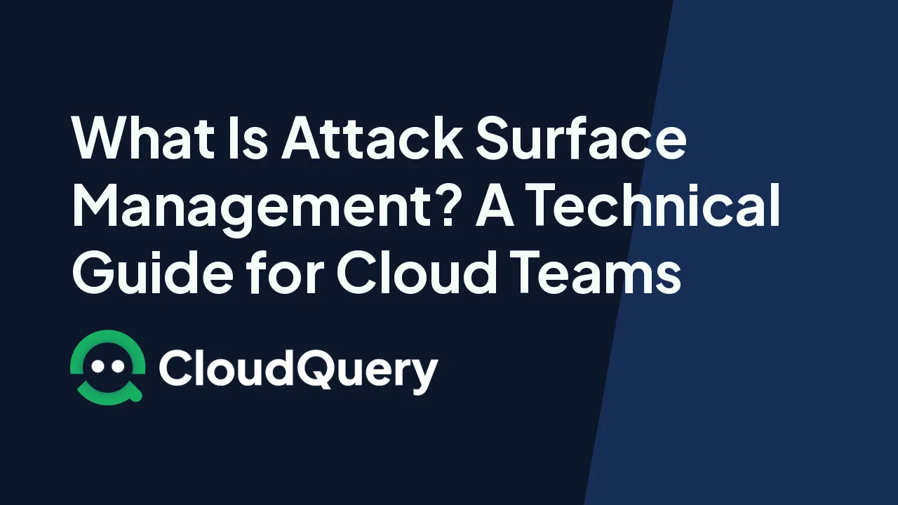 What Is Attack Surface Management? A Technical Guide for Cloud Teams