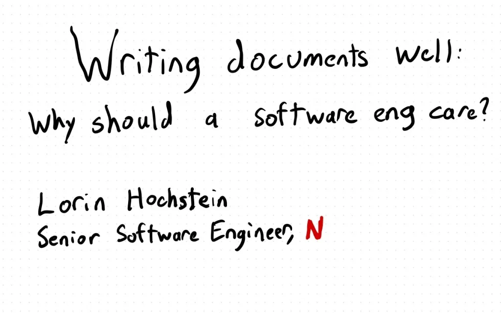 Hand-drawn title slide: Writing documents well: why should a software engineer care? by Lorin Hochstein, Senior Software Engineer at Netflix