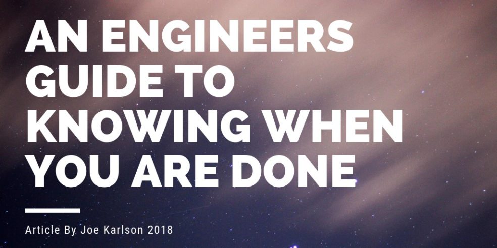 An Engineers Guide to Knowing if You Are Done With a Project