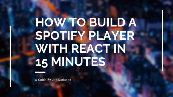 How to Build A Spotify Player with React in 15 Minutes