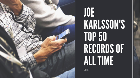 Joe Karlsson's top 50 Records of all Time