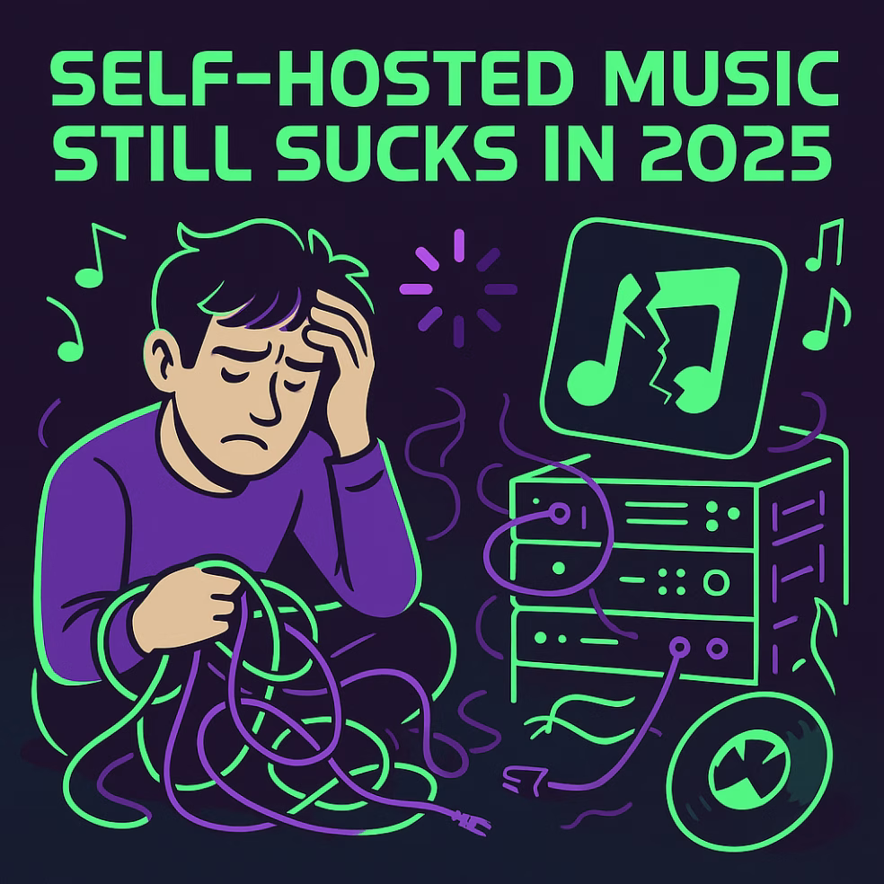 Self-Hosted Music Still Sucks in 2025